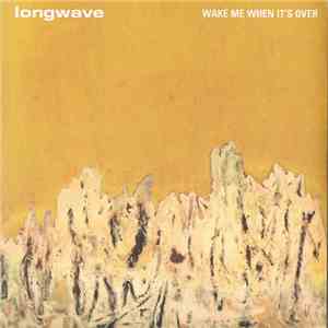 Longwave - Wake Me When It's Over