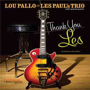 Lou Pallo Of Les Paul's Trio With Special Guests Featuring Steve Miller, Keith Richards, Billy F. Gibbons, Slash , José Feliciano, Bucky Pizzarelli - Thank You Les - A Tribute To Les Paul