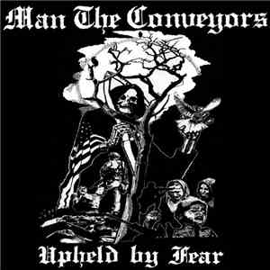 Man The Conveyors - Upheld By Fear