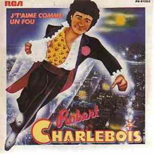 Robert Charlebois - J'T'Aime Comme Un Fou