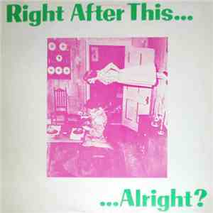 Various - Right After This......Alright?