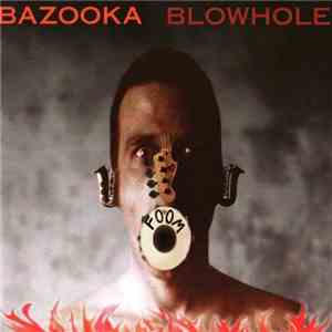Bazooka  - Blowhole