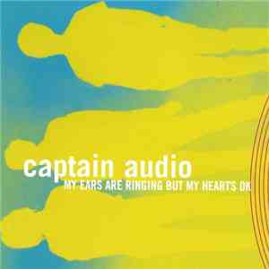 Captain Audio - My Ears Are Ringing But My Heart's Ok