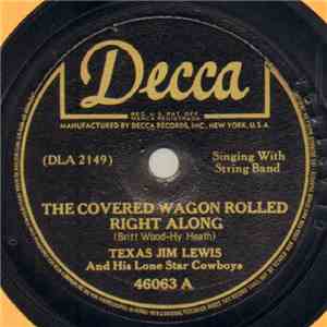 Texas Jim Lewis And His Lone Star Cowboys - The Covered Wagon Rolled Right  ...