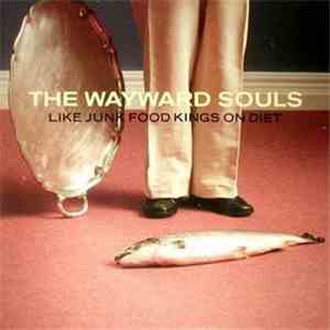 The Wayward Souls - Like Junk Food Kings On Diet