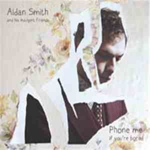 Aidan Smith And His Indulgent Friends - Phone Me If You're Bored