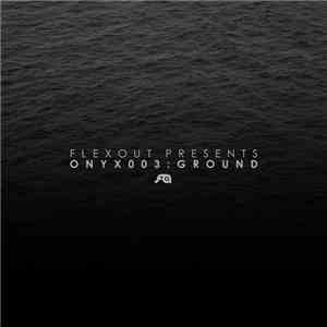 Ground - Flexout Presents: ONYX003