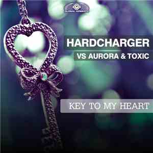 Hardcharger Vs. Aurora & Toxic - Key To My Heart