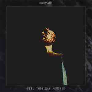Hndmade - Feel This Way Remixed
