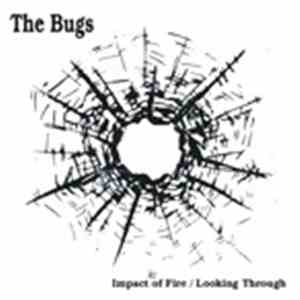 The Bugs - Impact Of Fire/Looking Through