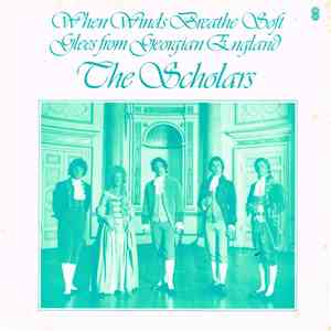 The Scholars  - When Winds Breathe Soft: Glees From Georgian England
