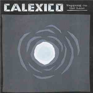 Calexico - Tapping On The Line