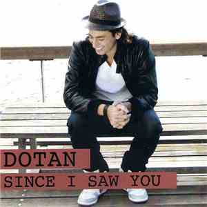 Dotan - Since I Saw You
