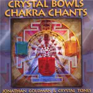 Jonathan Goldman & Crystal Tones - Crystal Bowls Chakra Chants