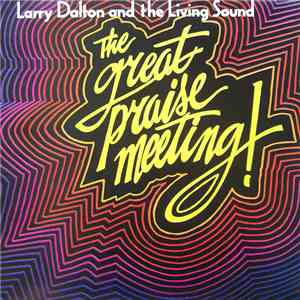 Larry Dalton And The Living Sound - The Great Praise Meeting!