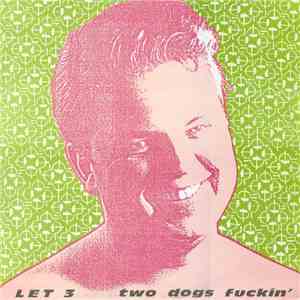 Let 3 - Two Dogs Fuckin'