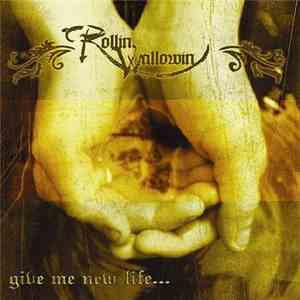 Rollin Wallowin - Give Me New Life...