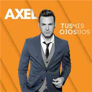 Axel - Tus Ojos Mis Ojos