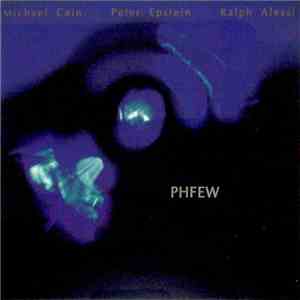 Michael Cain + Peter Epstein + Ralph Alessi - Phfew