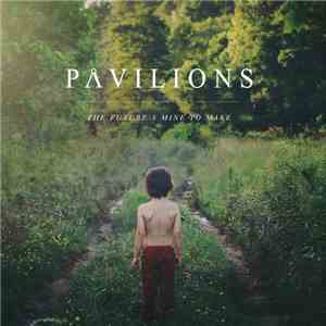 Pavilions - The Future's Mine To Make