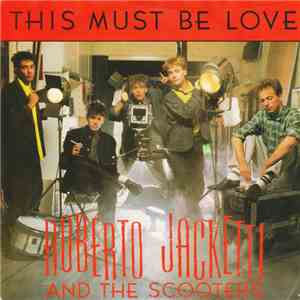 Roberto Jacketti & The Scooters - This Must Be Love