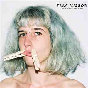 Los Chikos Del Maiz - Trap Mirror