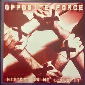 Opposite Force - History As We Lived It
