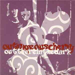 Outrageous Cherry - Out There In The Dark