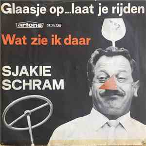 Sjakie Schram - Glaasje Op... Laat Je Rijden / Wat Zie Ik Daar