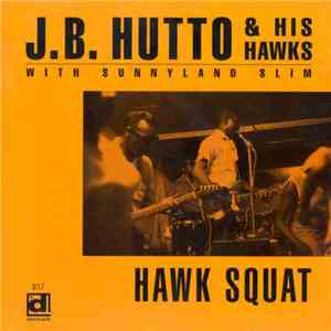 J.B. Hutto & His Hawks With Sunnyland Slim - Hawk Squat