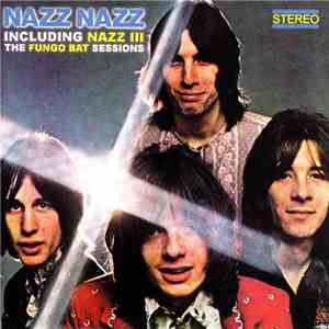 Nazz - Nazz Nazz - Including Nazz III - The Fungo Bat Sessions