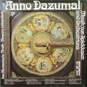 No Artist - Anno Dazumal - Das Mechanische Museum Präsentiert Musik Von Spieldosen Und Orchestrions - Vol.1