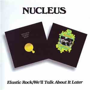 Nucleus  - Elastic Rock / We'll Talk About It Later