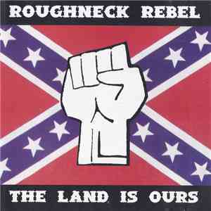Roughneck Rebel - The Land Is Ours