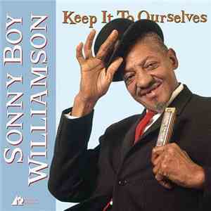 Sonny Boy Williamson  - Keep It To Ourselves