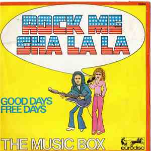 The Music Box - Rock-Me Sha La La / Good Days Free Days