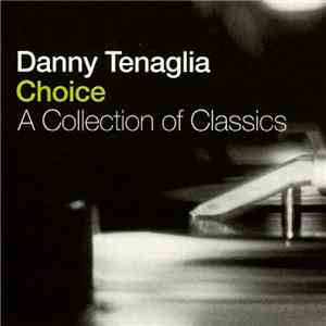 Danny Tenaglia - Choice - A Collection Of Classics