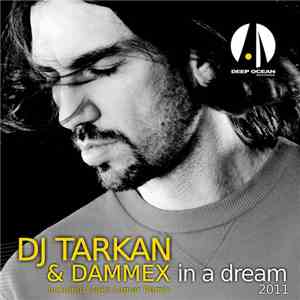 DJ Tarkan & Dammex - In A Dream (2011 Remixes)