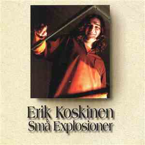 Erik Koskinen - Små Explosioner