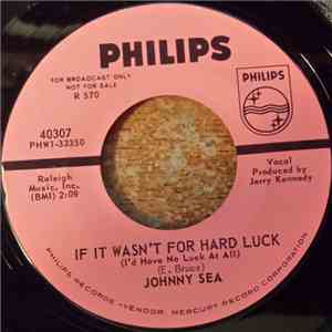 Johnny Sea - If It Wasn't For Hard Luck / Hitchin' and Hikin'