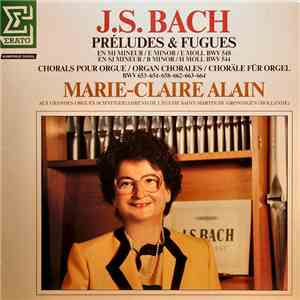 J.S. Bach - Marie-Claire Alain - Préludes & Fugues / Chorals Pour Orgue