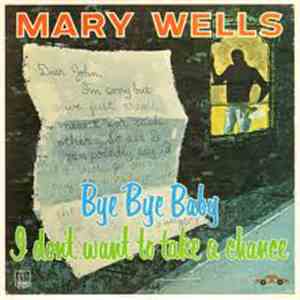 Mary Wells - Bye Bye Baby, I Don't Want To Take A Chance