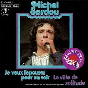 Michel Sardou - Je Veux L'Epouser Pour Un Soir / Le Ville De Solitide
