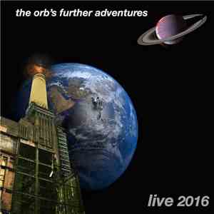 The Orb - The Orb's Further Adventures Live 2016