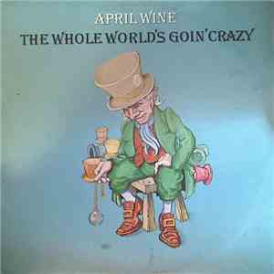 April Wine - The Whole World's Goin' Crazy