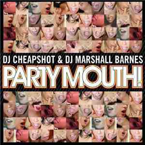 DJ Cheapshot & DJ Marshall Barnes - Party Mouth!