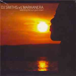 DJ Smiths Vs Markanera - Watching The Sun Goes Down