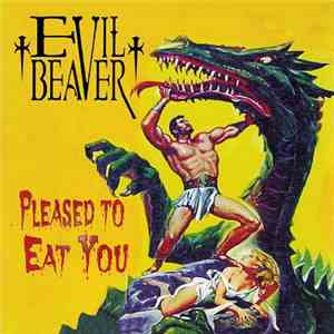 Evil Beaver - Pleased To Eat You