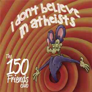 The 150 Friends Club - I Don't Believe In Atheists