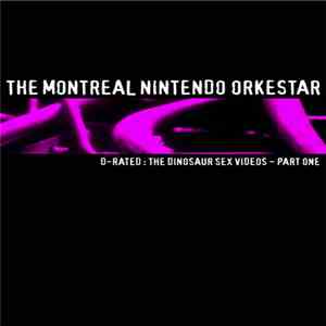 The Montreal Nintendo Orkestar - D-Rated : The Dinosaur Sex Videos - Part O ...